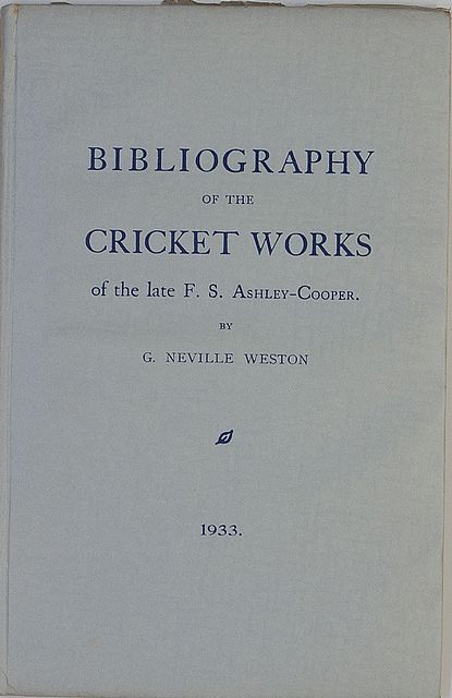 BIBLIOGRAPHY OF THE CRICKET WORKS OF THE LATE F.S. ASHLEY-COOPER.