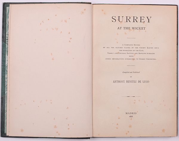 SURREY AT THE WICKET. A COMPLETE RECORD OF ALL THE MATCHES PLAYED BY THE COUNTY ELEVEN SINCE THE FORMATION OF THE CLUB. YEARLY AND GENERAL BATTING AND BOWLING AVERAGES WITH OTHER INFORMATIONS [sic] INTERESTING TO SURREY CRICKETERS.