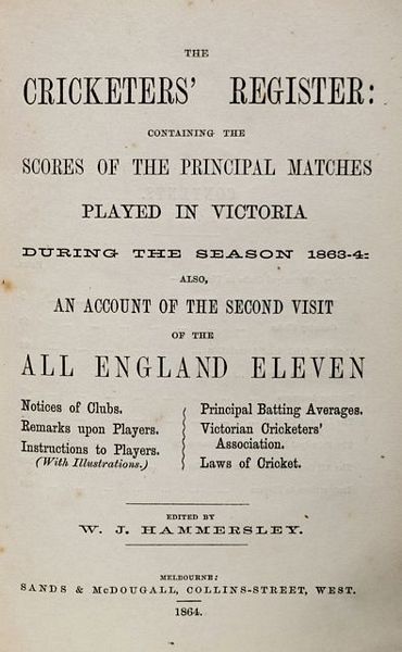 THE CRICKETERS' REGISTER: CONTAINING THE SCORES OF THE PRINCIPAL MATCHES PLAYED IN VICTORIA DURING THE SEASON 1863-4: ALSO AN ACCOUNT OF THE SECOND VISIT OF THE ALL-ENGLAND ELEVEN.