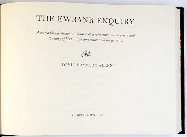 THE EWBANK ENQUIRY. A SEARCH FOR THE ELUSIVE '...SCORES' OF A CRICKETING MILITARY MAN AND THE STORY OF HIS FAMILY'S CONNECTION WITH THE GAME...