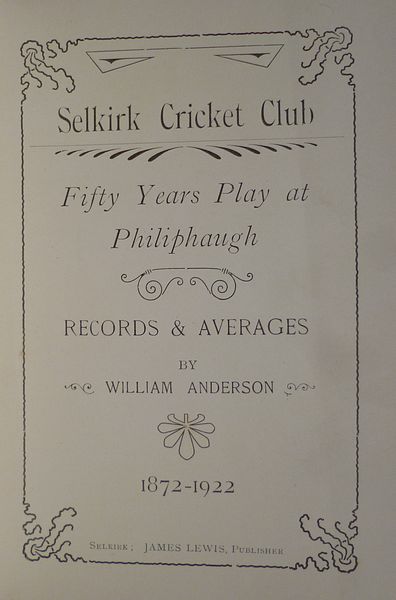 SELKIRK CRICKET CLUB. FIFTY YEARS PLAY AT PHILIPHAUGH.