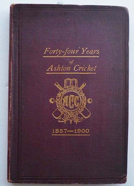 FORTY-FOUR YEARS OF ASHTON CRICKET 1857-1900.