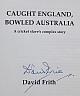CAUGHT ENGLAND BOWLED AUSTRALIA.